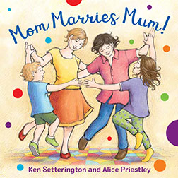 Mom Marries Mum! by Ken Settering, illustrated by Alice Priestley